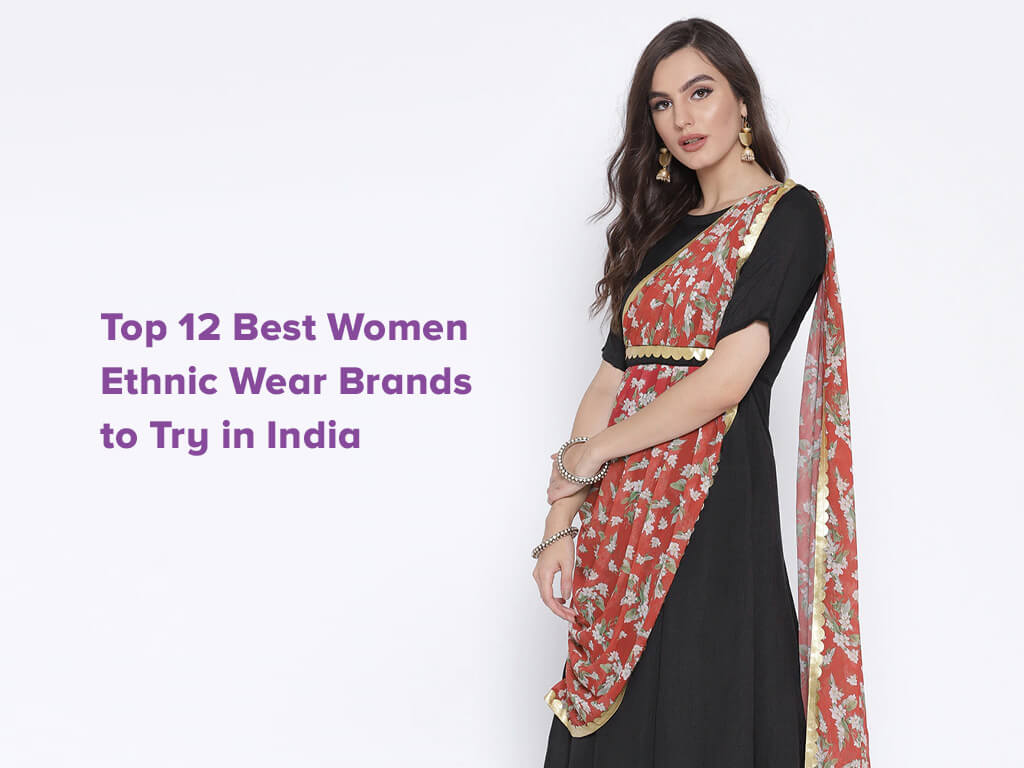 Top 12 Best Women Ethnic Wear Brands to Try in India Top 12 Best Women Ethnic Wear Brands to Try in India Sarees and ladies wear