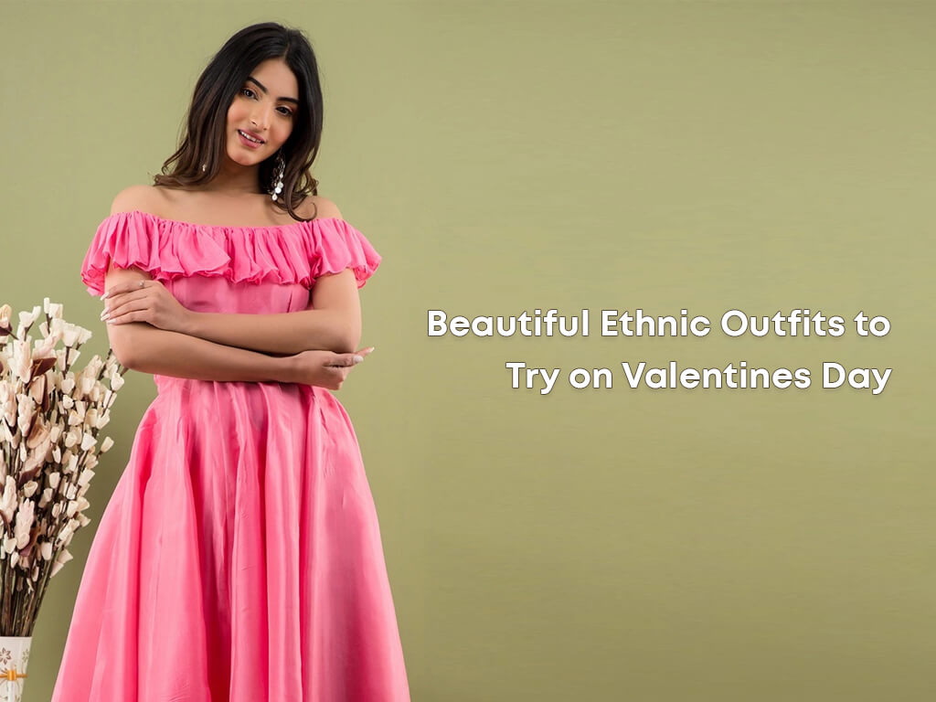 Try Beautiful Ethnic Outfits For Valentine’s Day Try Beautiful Ethnic Outfits For Valentine’s Day Sarees and ladies wear