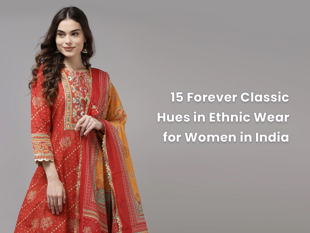 15 Forever Classic Hues in Ethnic Wear for Women in India 15 Forever Classic Hues in Ethnic Wear for Women in India Sarees and ladies wear