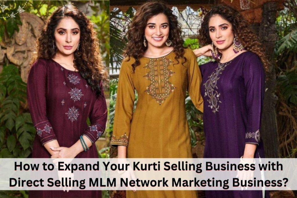 How to Expand Your Kurti Selling Business with Direct Selling MLM Network Marketing Business? How to Expand Your Kurti Selling Business with Direct Selling MLM Network Marketing Business? Sarees and ladies wear