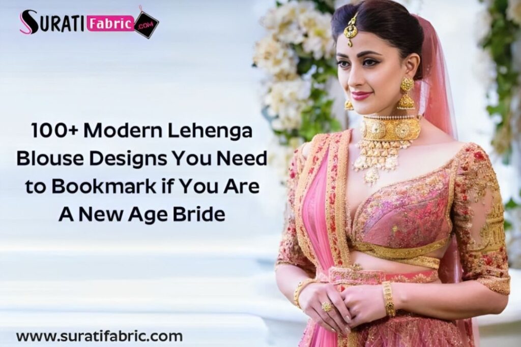 100+ Modern Lehenga Blouse Designs You Need to Bookmark if You Are A New Age Bride Fashion